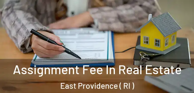  Assignment Fee In Real Estate East Providence ( RI )