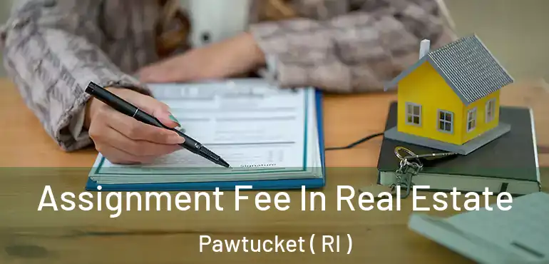  Assignment Fee In Real Estate Pawtucket ( RI )