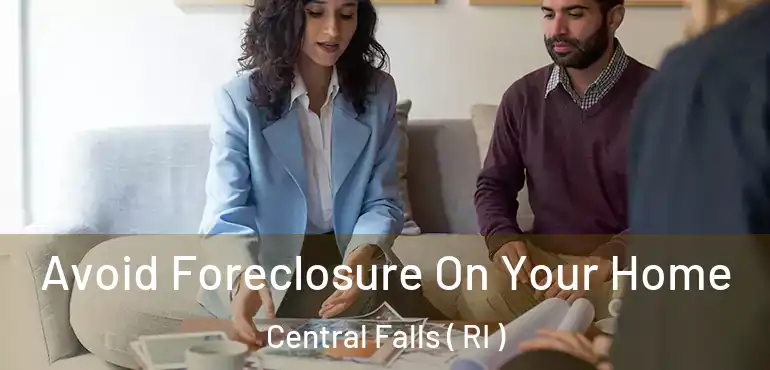  Avoid Foreclosure On Your Home Central Falls ( RI )