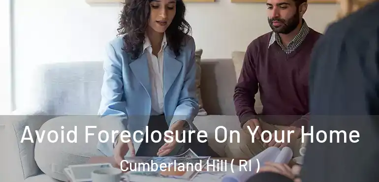  Avoid Foreclosure On Your Home Cumberland Hill ( RI )