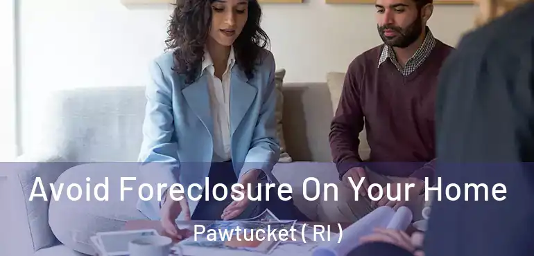  Avoid Foreclosure On Your Home Pawtucket ( RI )