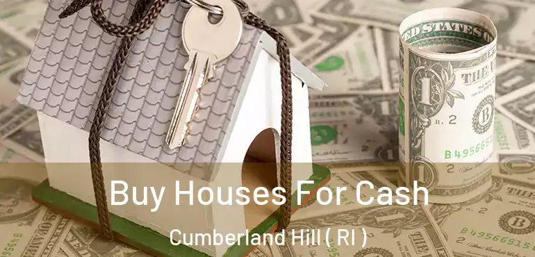  Buy Houses For Cash Cumberland Hill ( RI )