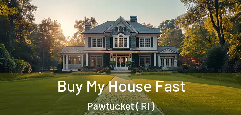  Buy My House Fast Pawtucket ( RI )