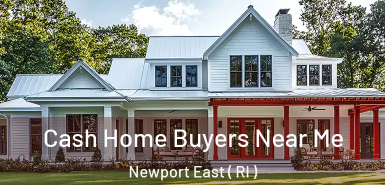  Cash Home Buyers Near Me Newport East ( RI )