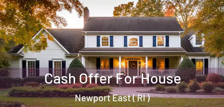  Cash Offer For House Newport East ( RI )