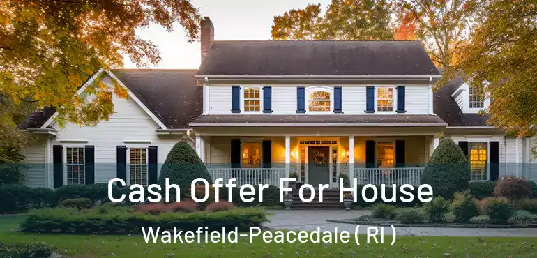  Cash Offer For House Wakefield-Peacedale ( RI )