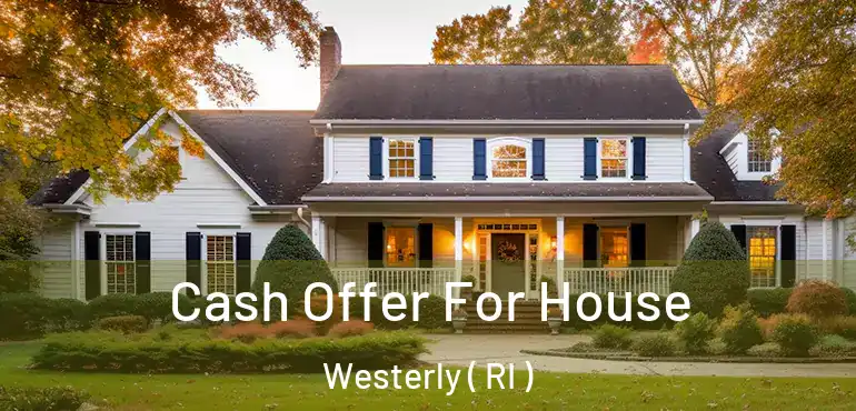  Cash Offer For House Westerly ( RI )