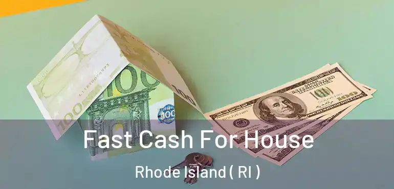  Fast Cash For House Rhode Island ( RI )