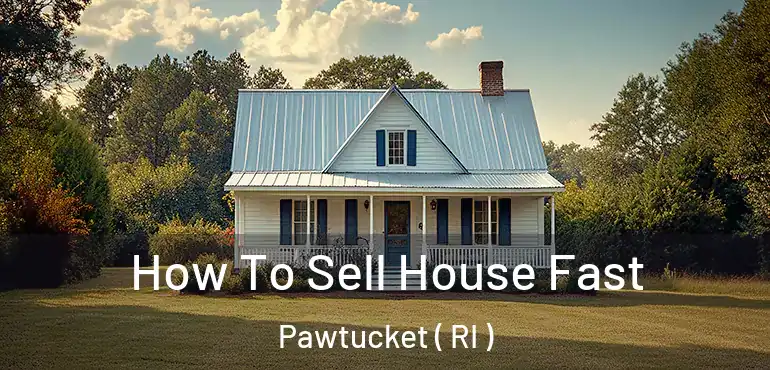  How To Sell House Fast Pawtucket ( RI )