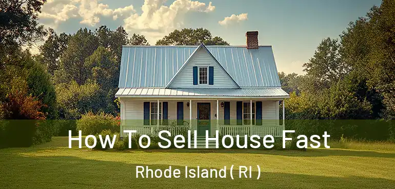 How To Sell House Fast Rhode Island ( RI )