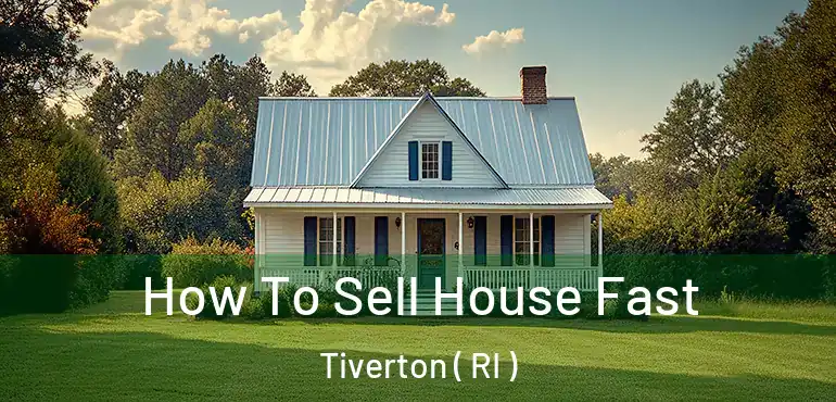  How To Sell House Fast Tiverton ( RI )