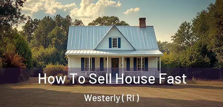  How To Sell House Fast Westerly ( RI )