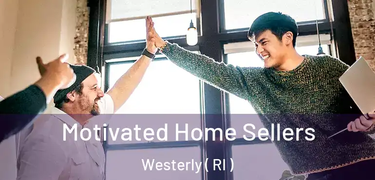  Motivated Home Sellers Westerly ( RI )