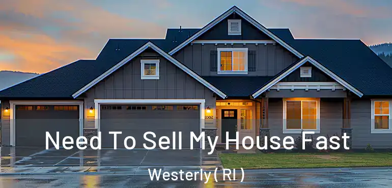  Need To Sell My House Fast Westerly ( RI )