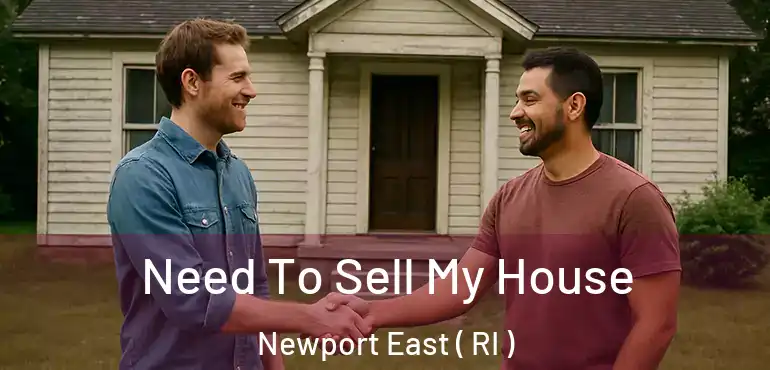  Need To Sell My House Newport East ( RI )