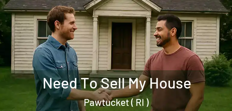  Need To Sell My House Pawtucket ( RI )