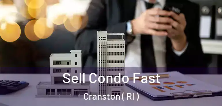  Sell Condo Fast Cranston ( RI )