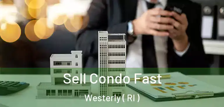  Sell Condo Fast Westerly ( RI )