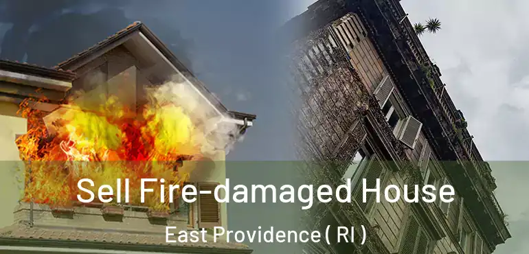  Sell Fire-damaged House East Providence ( RI )