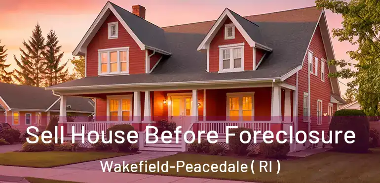  Sell House Before Foreclosure Wakefield-Peacedale ( RI )