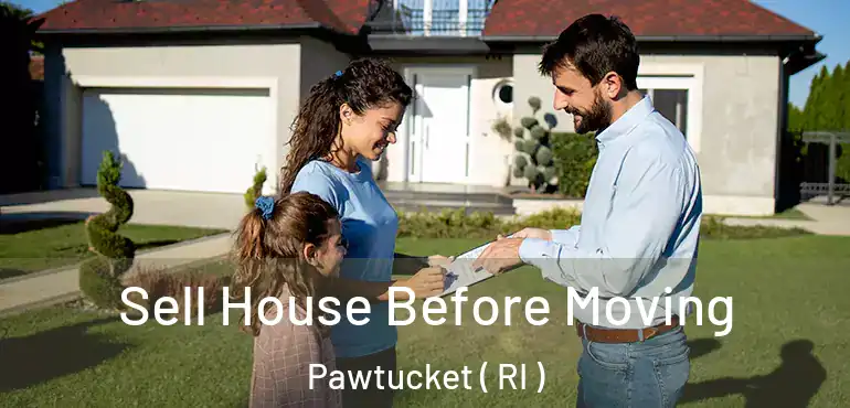  Sell House Before Moving Pawtucket ( RI )