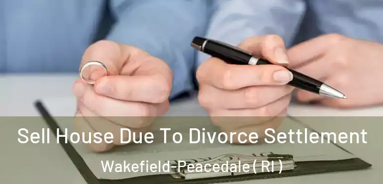  Sell House Due To Divorce Settlement Wakefield-Peacedale ( RI )