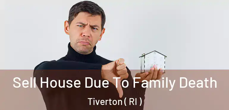  Sell House Due To Family Death Tiverton ( RI )