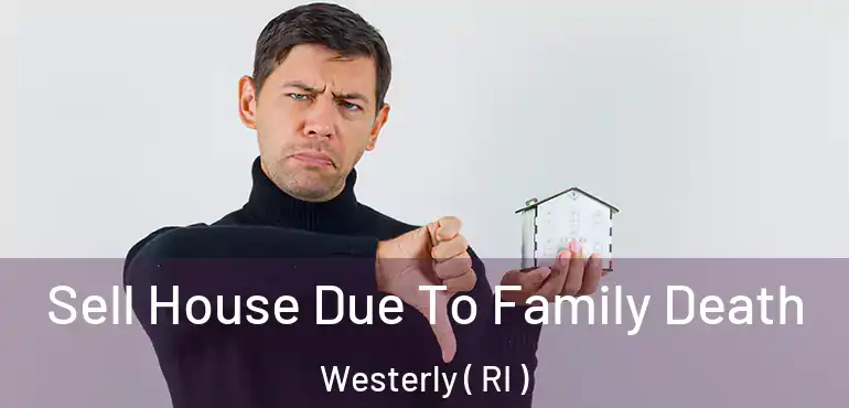  Sell House Due To Family Death Westerly ( RI )