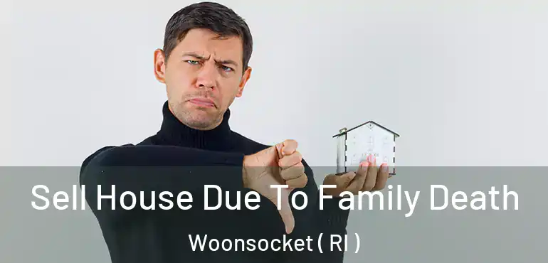  Sell House Due To Family Death Woonsocket ( RI )