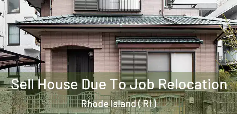  Sell House Due To Job Relocation Rhode Island ( RI )