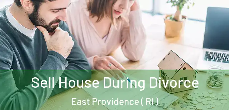  Sell House During Divorce East Providence ( RI )