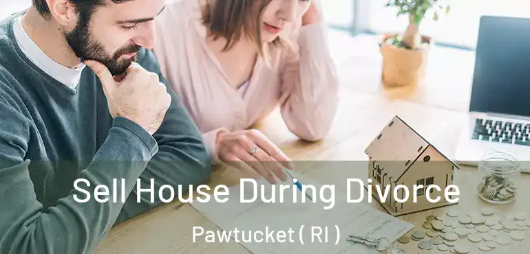  Sell House During Divorce Pawtucket ( RI )