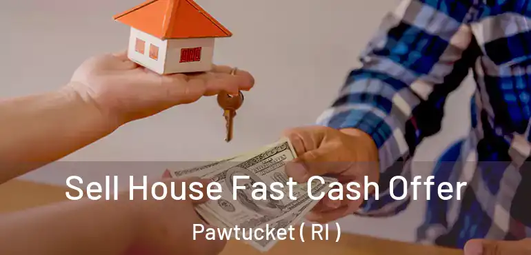  Sell House Fast Cash Offer Pawtucket ( RI )