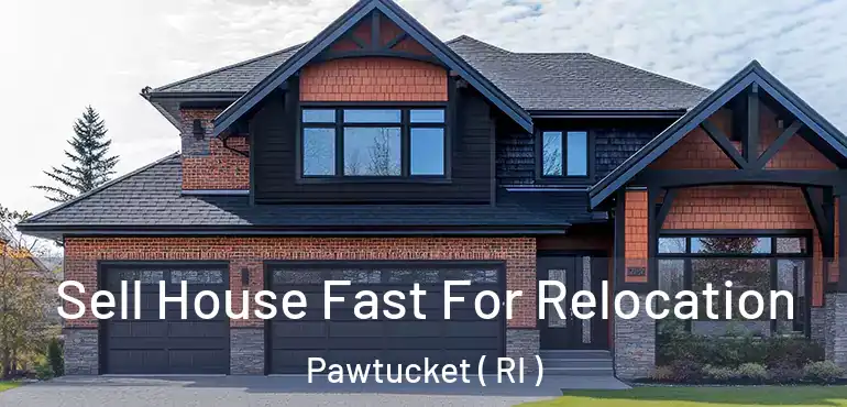  Sell House Fast For Relocation Pawtucket ( RI )