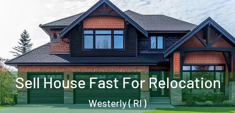  Sell House Fast For Relocation Westerly ( RI )