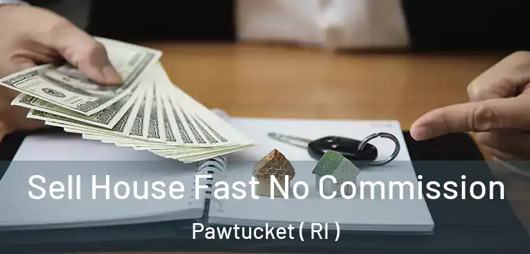  Sell House Fast No Commission Pawtucket ( RI )