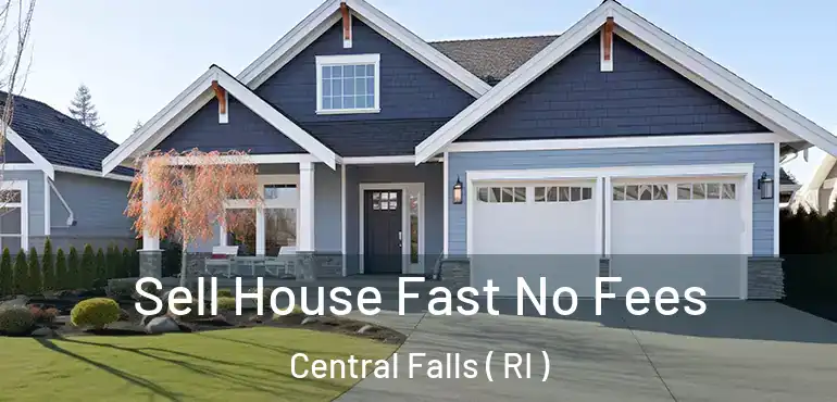  Sell House Fast No Fees Central Falls ( RI )