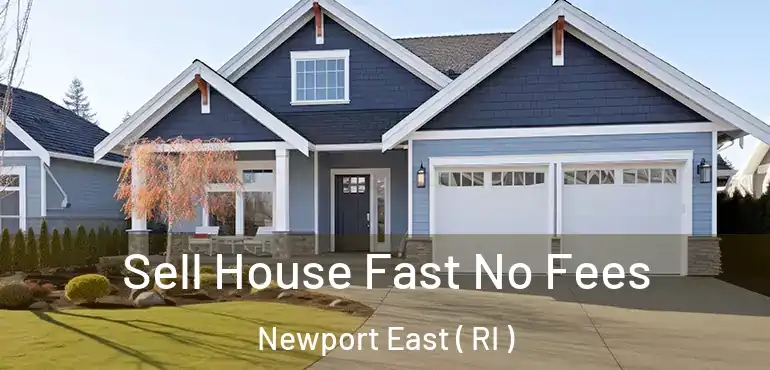  Sell House Fast No Fees Newport East ( RI )