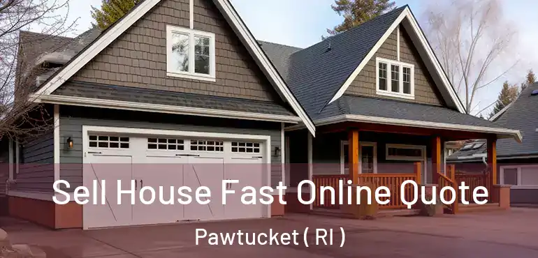  Sell House Fast Online Quote Pawtucket ( RI )