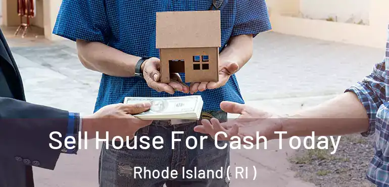  Sell House For Cash Today Rhode Island ( RI )