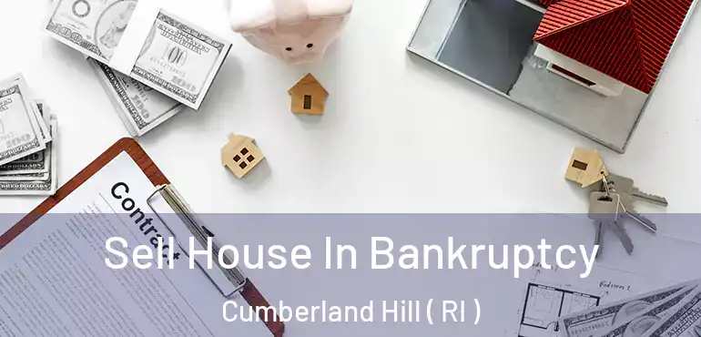  Sell House In Bankruptcy Cumberland Hill ( RI )