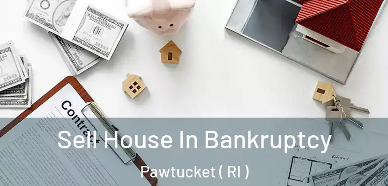  Sell House In Bankruptcy Pawtucket ( RI )