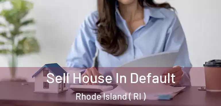  Sell House In Default Rhode Island ( RI )