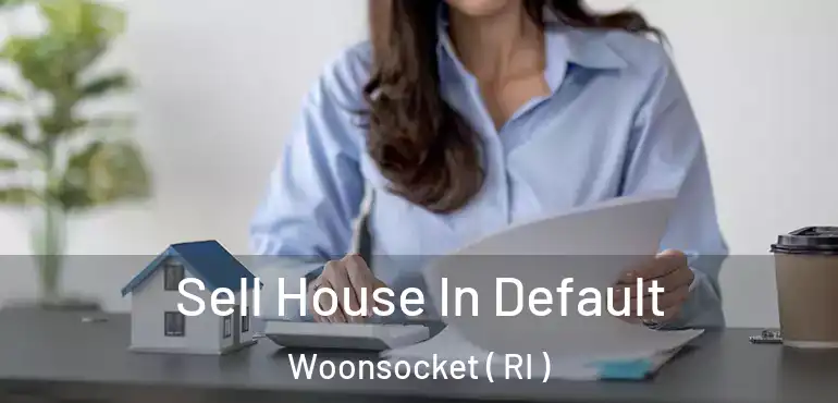  Sell House In Default Woonsocket ( RI )