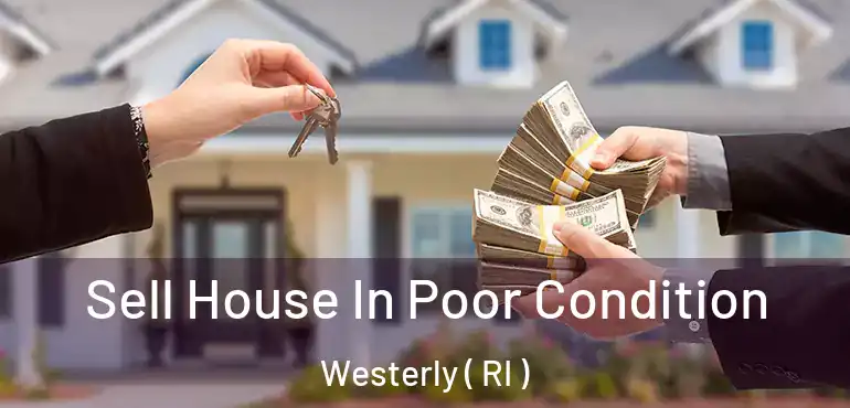  Sell House In Poor Condition Westerly ( RI )
