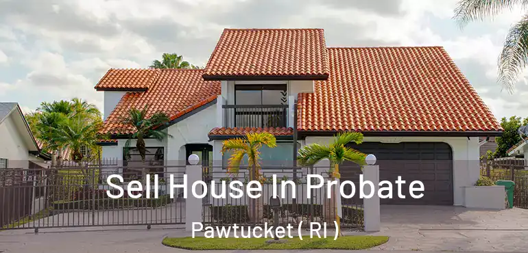  Sell House In Probate Pawtucket ( RI )