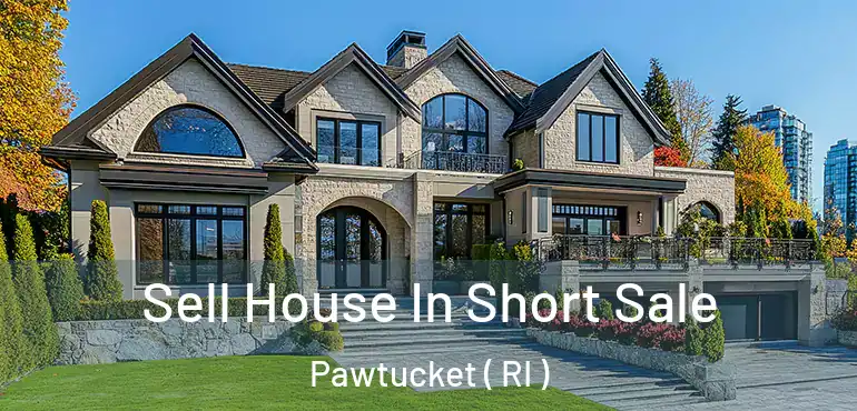  Sell House In Short Sale Pawtucket ( RI )