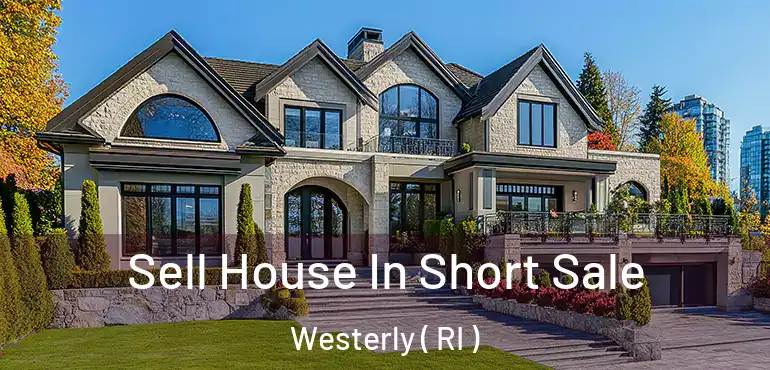  Sell House In Short Sale Westerly ( RI )