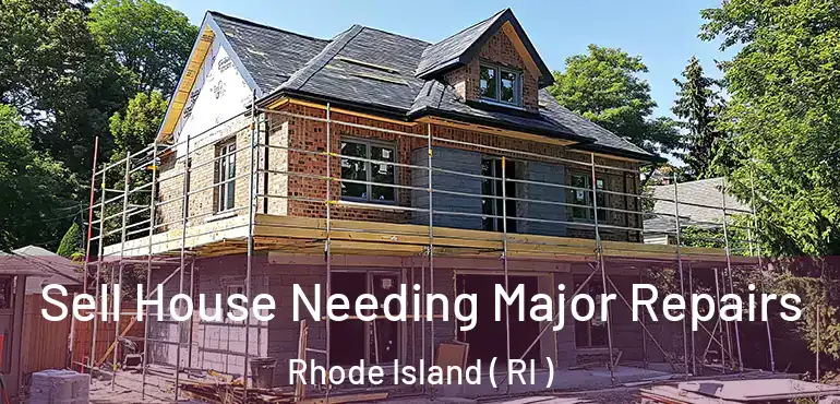  Sell House Needing Major Repairs Rhode Island ( RI )