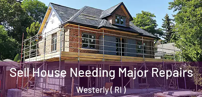  Sell House Needing Major Repairs Westerly ( RI )